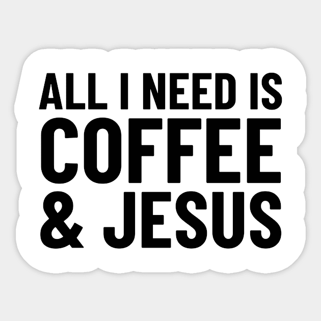 All I Need is Coffee & Jesus Sticker by CreativeAngel